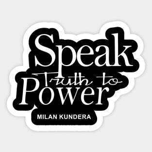 speak truth to power MILAN KUNDERA BY CHAKIBIUM Sticker